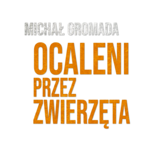 PAKIET: książka, audiobook i e-book "Ocaleni przez zwierzęta. Powroty znad przepaści"