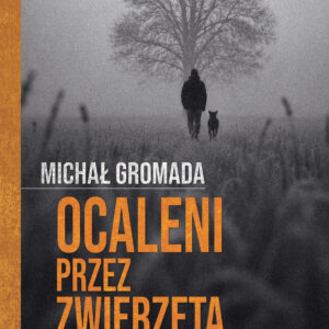 Książka "Ocaleni przez zwierzęta. Powroty znad przepaści"