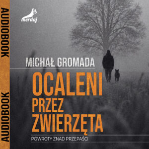 Audiobook "Ocaleni przez zwierzęta. Powroty znad przepaści"
